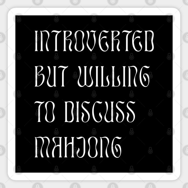 Introverted but Willing to Discuss Mahjong! For Introverts! Magnet by Teeworthy Designs